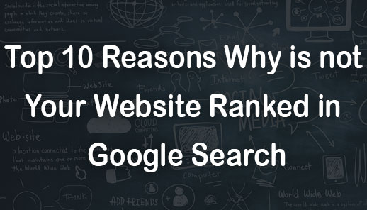 Top 10 Reasons Why is not Your Website Ranked in Google Search